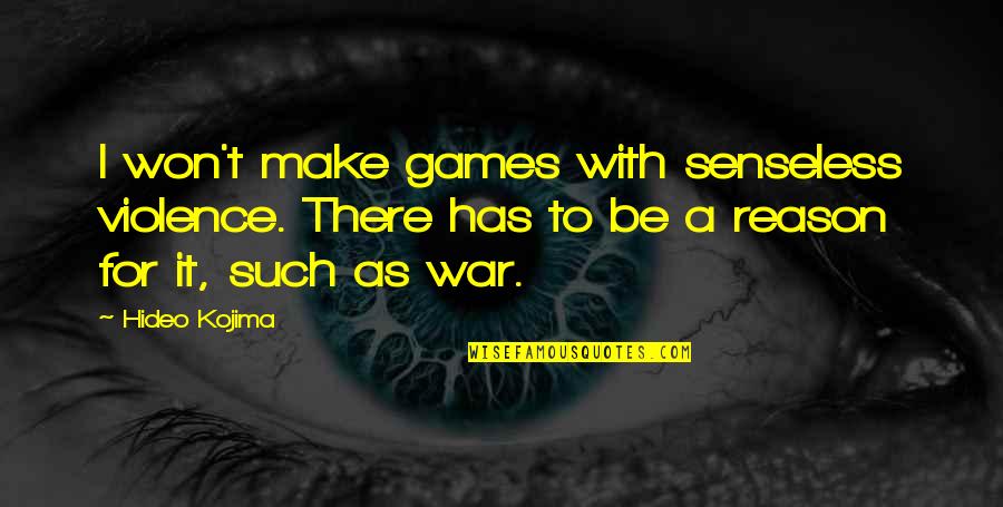 Inspirational Pre Game Quotes By Hideo Kojima: I won't make games with senseless violence. There
