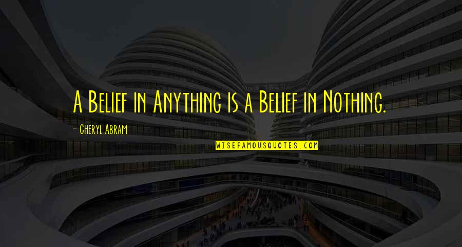 Inspirational Predestined Quotes By Cheryl Abram: A Belief in Anything is a Belief in Inspirational Predestined Quotes By Cheryl Abram: A Belief in Anything is a Belief in