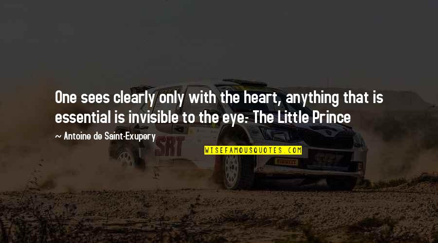 Inspirational Prince Quotes By Antoine De Saint-Exupery: One sees clearly only with the heart, anything