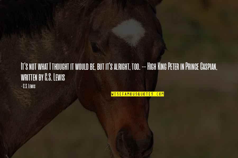 Inspirational Prince Quotes By C.S. Lewis: It's not what I thought it would be,