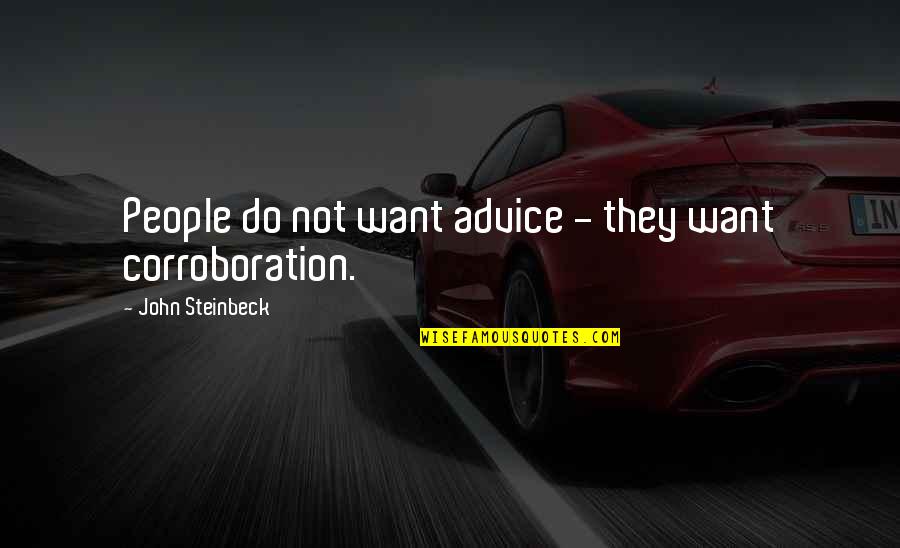 Inspirational Printmaking Quotes By John Steinbeck: People do not want advice - they want Inspirational Printmaking Quotes By John Steinbeck: People do not want advice - they want