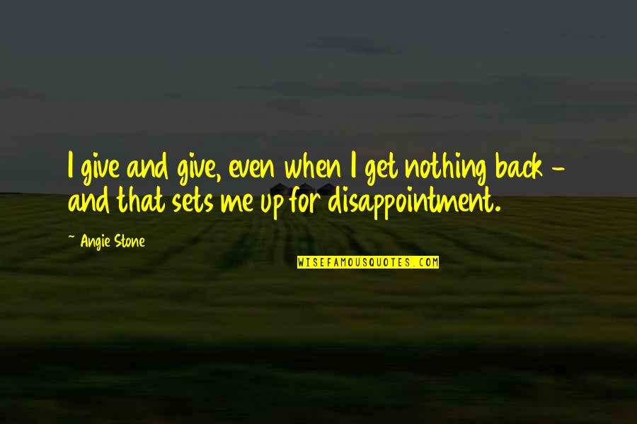 Inspirational Prostate Cancer Quotes By Angie Stone: I give and give, even when I get