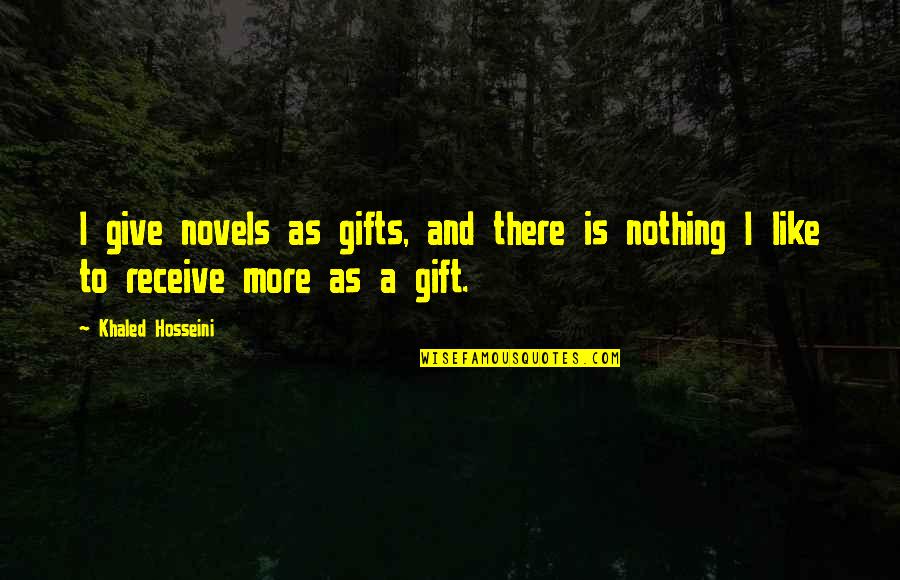 Inspirational Protestant Quotes By Khaled Hosseini: I give novels as gifts, and there is