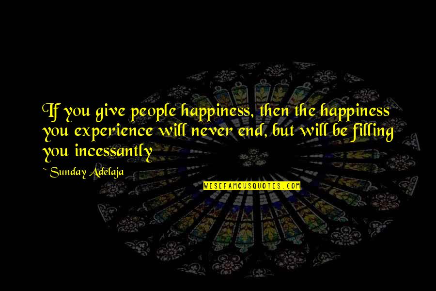 Inspirational Protestant Quotes By Sunday Adelaja: If you give people happiness, then the happiness Inspirational Protestant Quotes By Sunday Adelaja: If you give people happiness, then the happiness