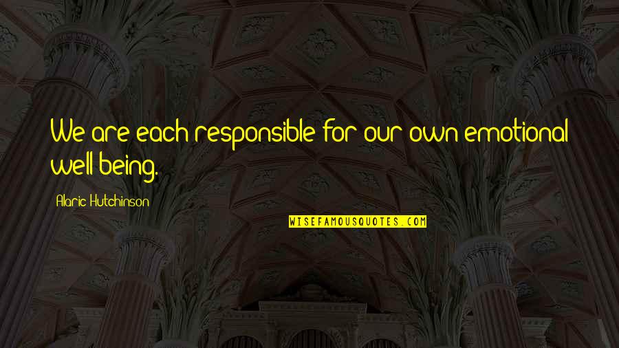Inspirational Psychology Quotes By Alaric Hutchinson: We are each responsible for our own emotional