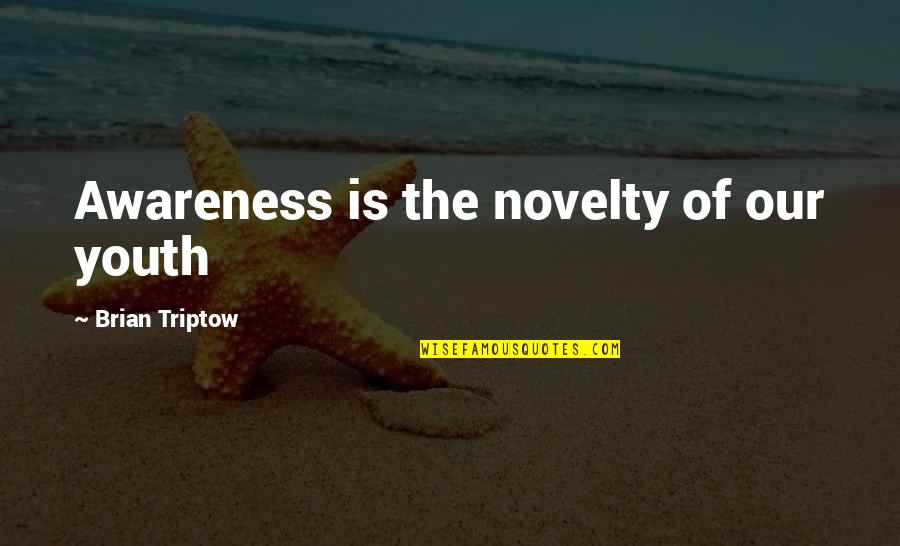 Inspirational Psychology Quotes By Brian Triptow: Awareness is the novelty of our youth