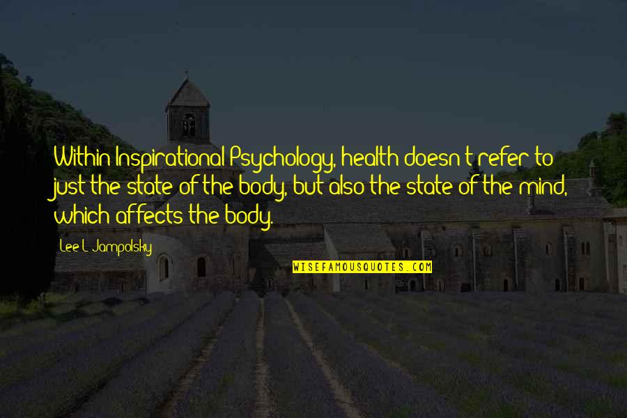 Inspirational Psychology Quotes By Lee L Jampolsky: Within Inspirational Psychology, health doesn't refer to just