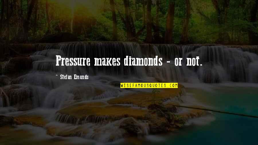 Inspirational Psychology Quotes By Stefan Emunds: Pressure makes diamonds - or not.