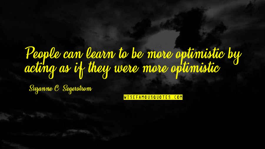 Inspirational Psychology Quotes By Suzanne C. Segerstrom: People can learn to be more optimistic by