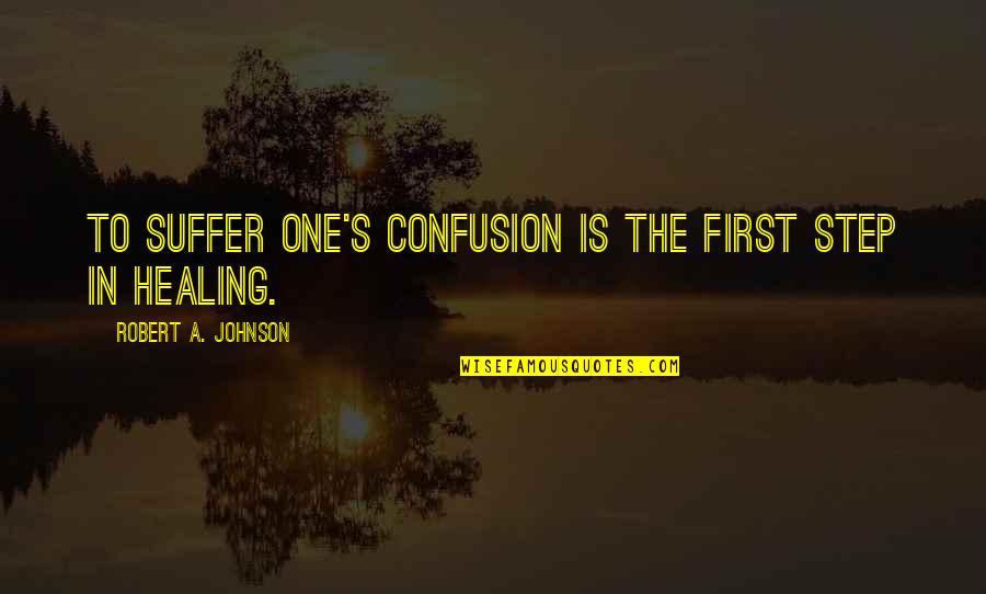Inspirational Purses Quotes By Robert A. Johnson: To suffer one's confusion is the first step Inspirational Purses Quotes By Robert A. Johnson: To suffer one's confusion is the first step