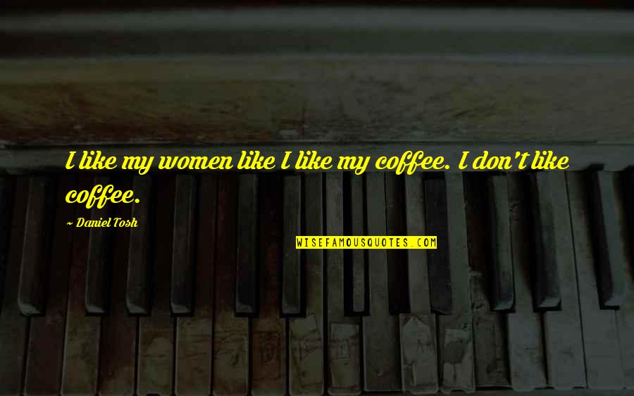Inspirational Puzzle Piece Quotes By Daniel Tosh: I like my women like I like my