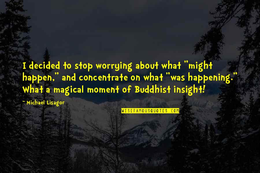 Inspirational Quantum Physics Quotes By Michael Lisagor: I decided to stop worrying about what "might