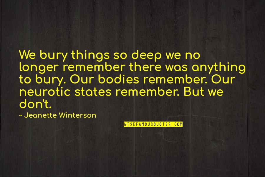 Inspirational Quarrels Quotes By Jeanette Winterson: We bury things so deep we no longer Inspirational Quarrels Quotes By Jeanette Winterson: We bury things so deep we no longer