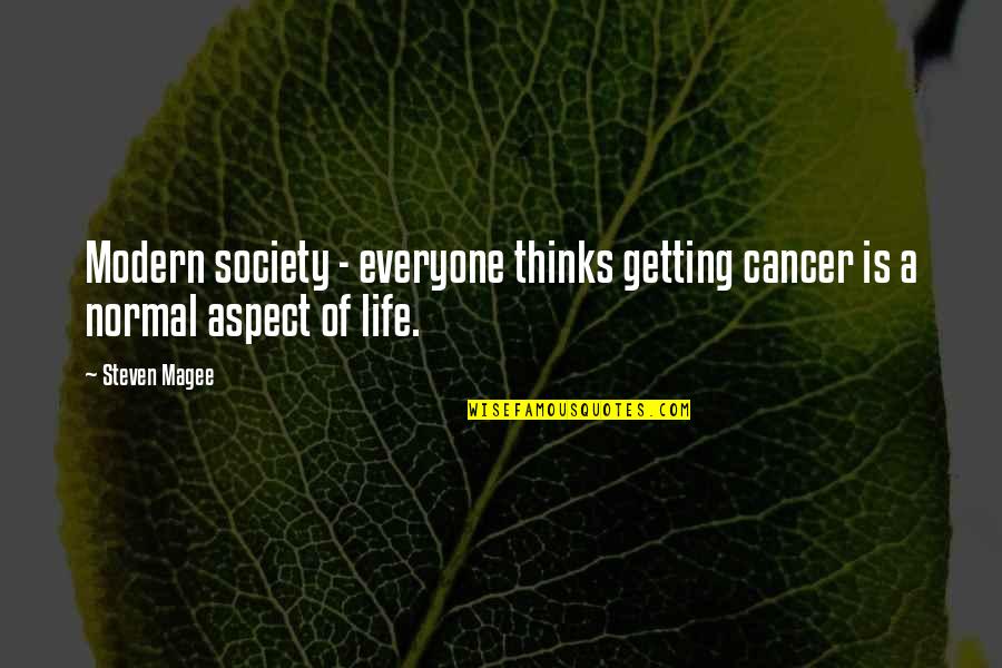 Inspirational Quarrels Quotes By Steven Magee: Modern society - everyone thinks getting cancer is