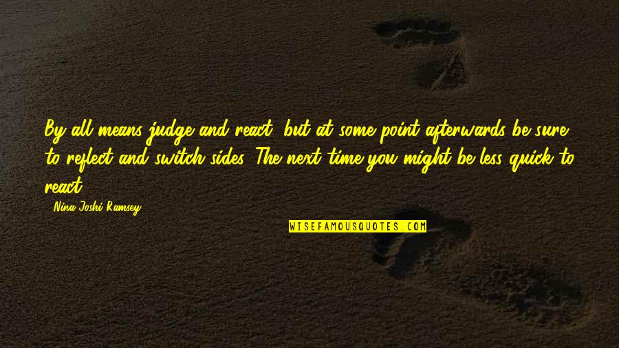 Inspirational Quick Quotes By Nina Joshi Ramsey: By all means judge and react, but at