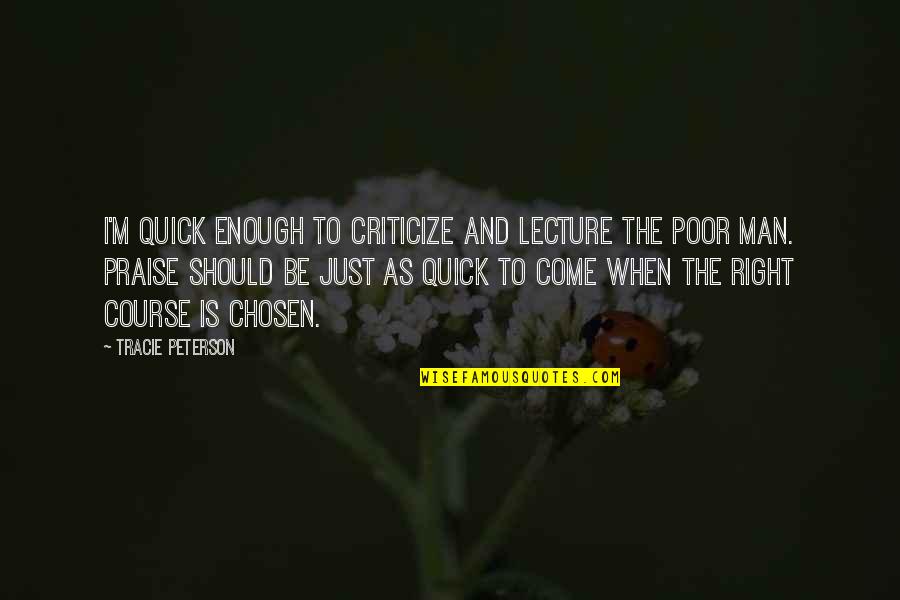 Inspirational Quick Quotes By Tracie Peterson: I'm quick enough to criticize and lecture the