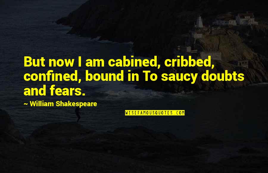 Inspirational Quick Quotes By William Shakespeare: But now I am cabined, cribbed, confined, bound