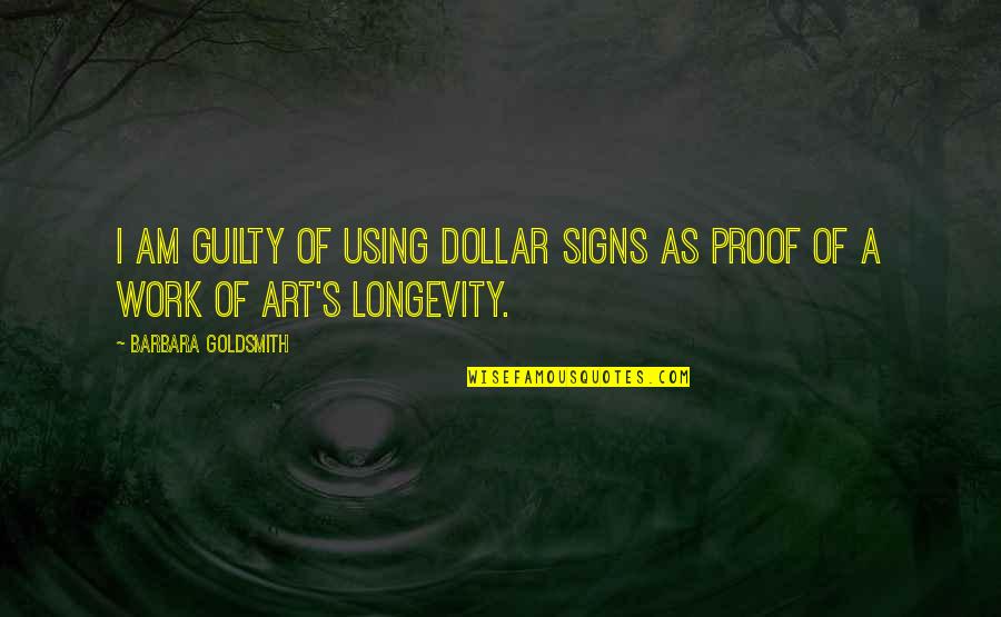 Inspirational Quietness Quotes By Barbara Goldsmith: I am guilty of using dollar signs as Inspirational Quietness Quotes By Barbara Goldsmith: I am guilty of using dollar signs as