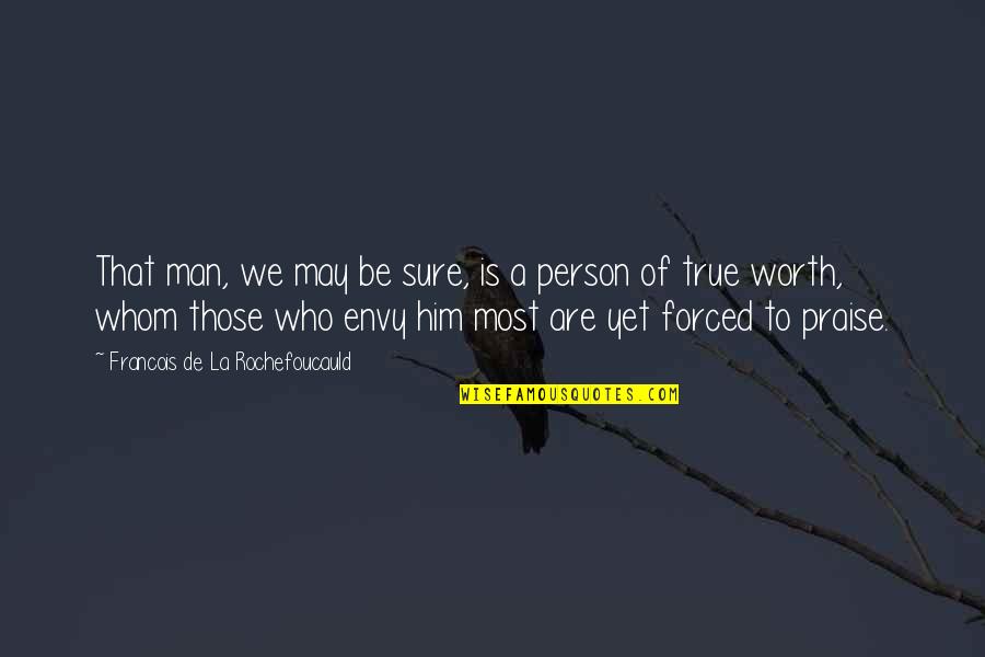 Inspirational Quietness Quotes By Francois De La Rochefoucauld: That man, we may be sure, is a Inspirational Quietness Quotes By Francois De La Rochefoucauld: That man, we may be sure, is a