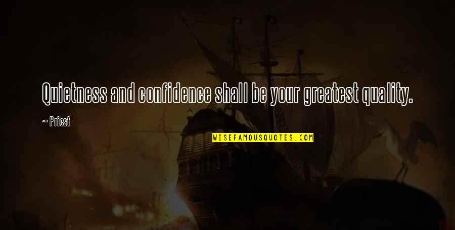 Inspirational Quietness Quotes By Priest: Quietness and confidence shall be your greatest quality.