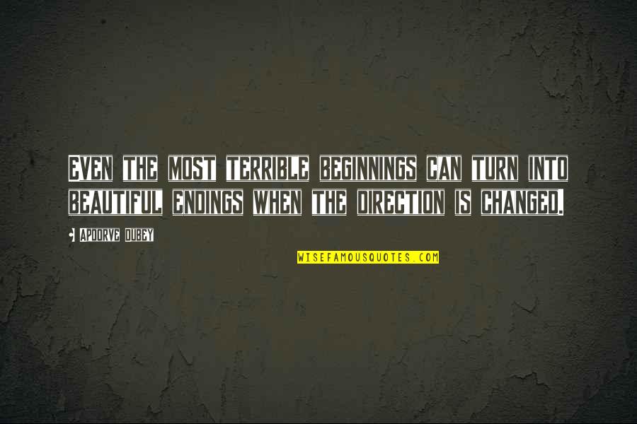 Inspirational Quote Attitude Quotes By Apoorve Dubey: Even the most terrible beginnings can turn into Inspirational Quote Attitude Quotes By Apoorve Dubey: Even the most terrible beginnings can turn into