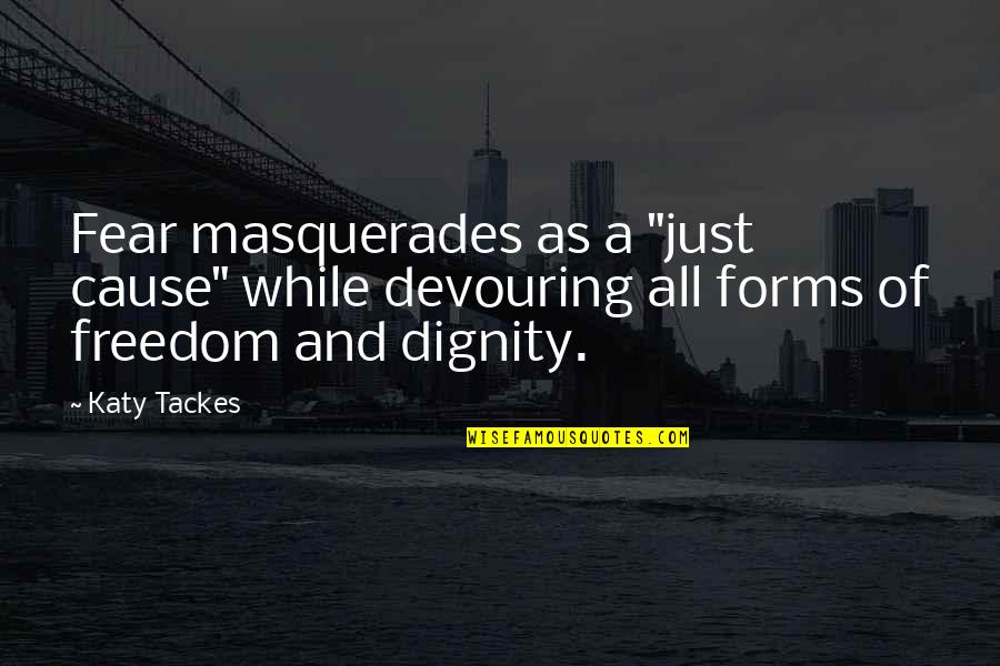 Inspirational Quote Attitude Quotes By Katy Tackes: Fear masquerades as a "just cause" while devouring