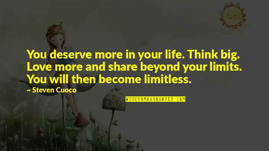 Inspirational Quote Attitude Quotes By Steven Cuoco: You deserve more in your life. Think big. Inspirational Quote Attitude Quotes By Steven Cuoco: You deserve more in your life. Think big.