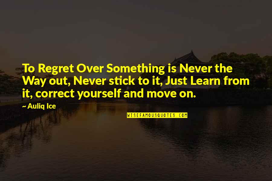 Inspirational Quotes Motivational Quotes By Auliq Ice: To Regret Over Something is Never the Way