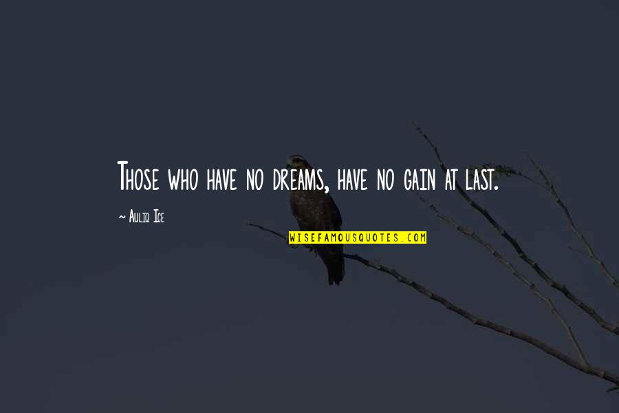 Inspirational Quotes Motivational Quotes By Auliq Ice: Those who have no dreams, have no gain