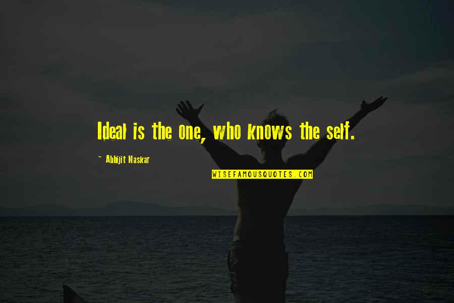 Inspirational Quotes Philosophy Quotes By Abhijit Naskar: Ideal is the one, who knows the self.