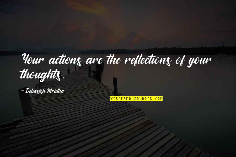 Inspirational Quotes Philosophy Quotes By Debasish Mridha: Your actions are the reflections of your thoughts.