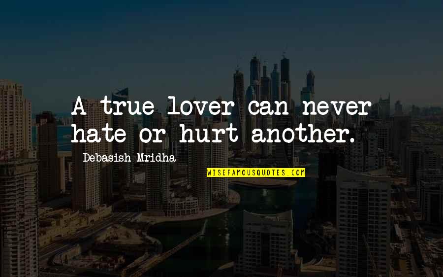 Inspirational Quotes Philosophy Quotes By Debasish Mridha: A true lover can never hate or hurt