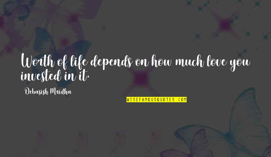 Inspirational Quotes Philosophy Quotes By Debasish Mridha: Worth of life depends on how much love