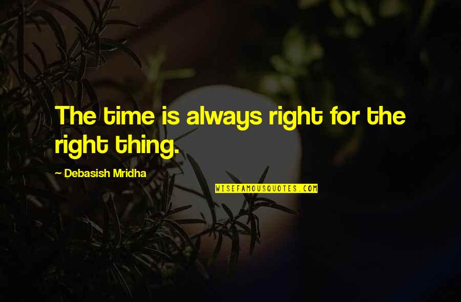 Inspirational Quotes Philosophy Quotes By Debasish Mridha: The time is always right for the right