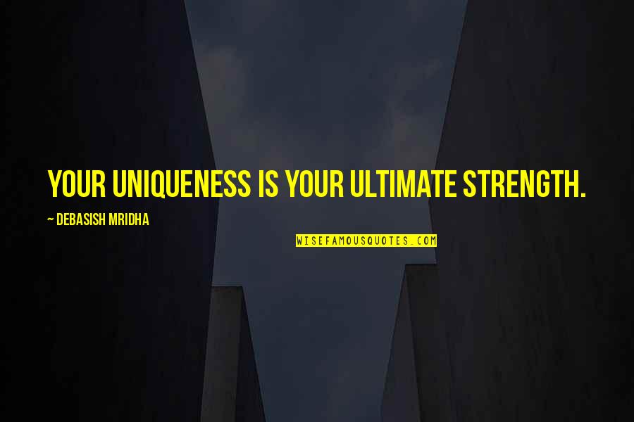 Inspirational Quotes Philosophy Quotes By Debasish Mridha: Your uniqueness is your ultimate strength.