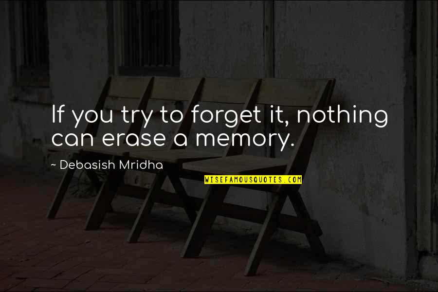 Inspirational Quotes Philosophy Quotes By Debasish Mridha: If you try to forget it, nothing can