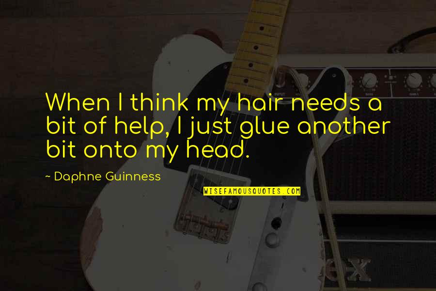 Inspirational Quran Quotes By Daphne Guinness: When I think my hair needs a bit