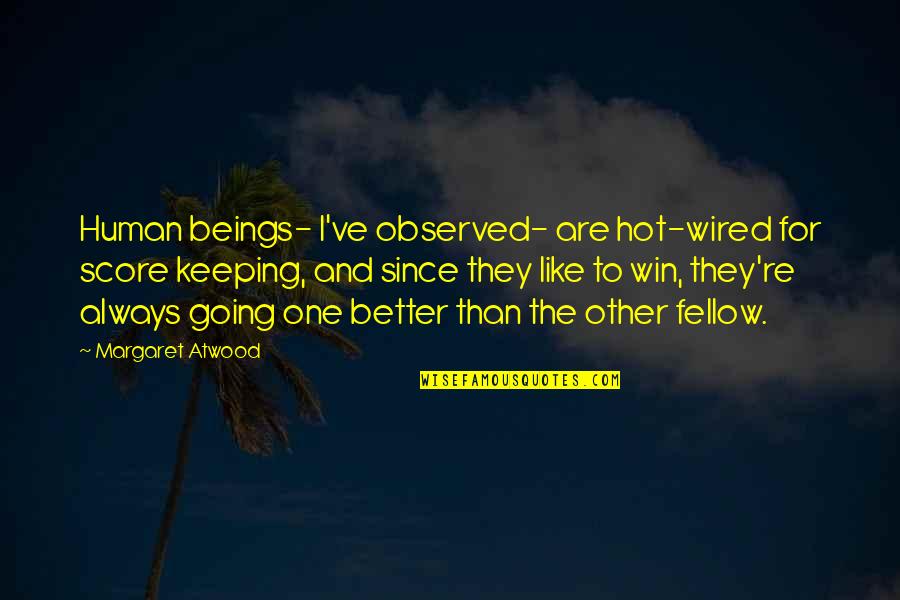 Inspirational Railway Quotes By Margaret Atwood: Human beings- I've observed- are hot-wired for score