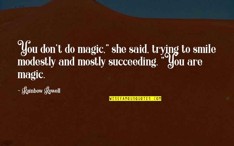 Inspirational Rainbow Quotes By Rainbow Rowell: You don't do magic," she said, trying to Inspirational Rainbow Quotes By Rainbow Rowell: You don't do magic," she said, trying to
