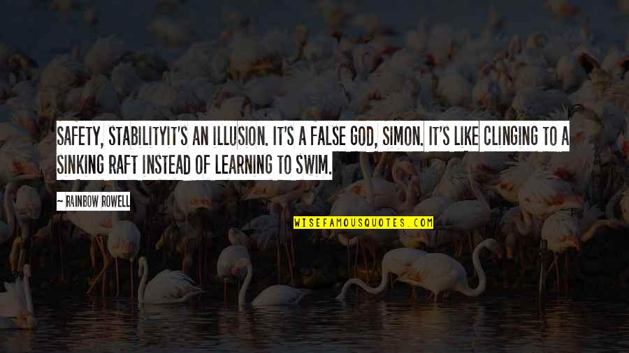 Inspirational Rainbow Quotes By Rainbow Rowell: Safety, stabilityit's an illusion. It's a false god, Inspirational Rainbow Quotes By Rainbow Rowell: Safety, stabilityit's an illusion. It's a false god,