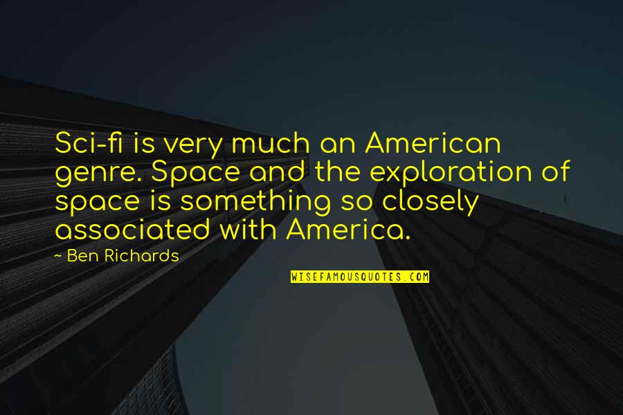 Inspirational Rainforest Quotes By Ben Richards: Sci-fi is very much an American genre. Space