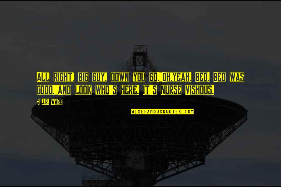 Inspirational Ramanujan Quotes By J.R. Ward: All right, big guy, down you go."Oh,yeah. Bed. Inspirational Ramanujan Quotes By J.R. Ward: All right, big guy, down you go."Oh,yeah. Bed.