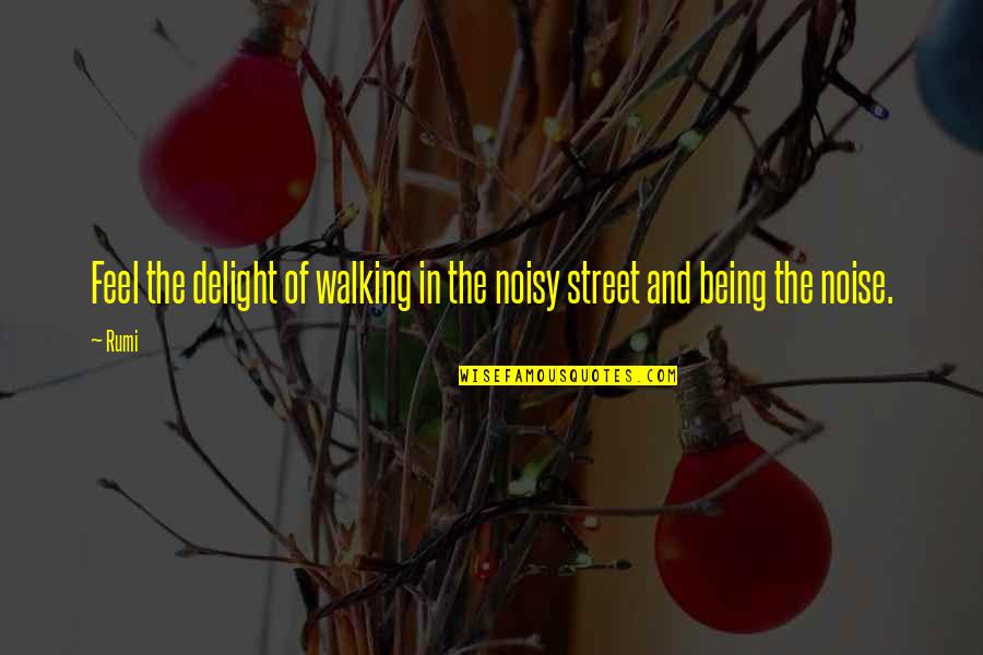 Inspirational Ranching Quotes By Rumi: Feel the delight of walking in the noisy