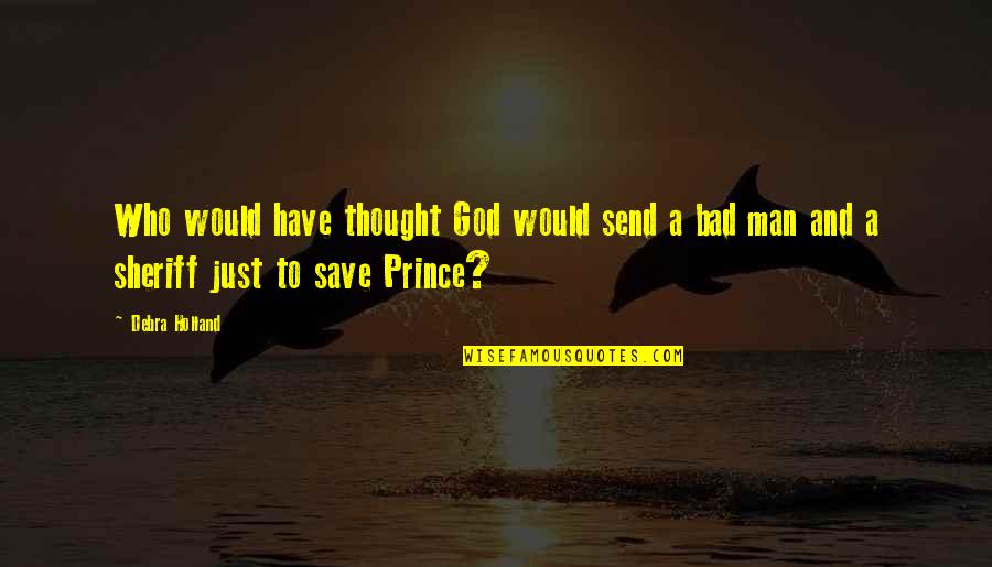 Inspirational Randomness Quotes By Debra Holland: Who would have thought God would send a