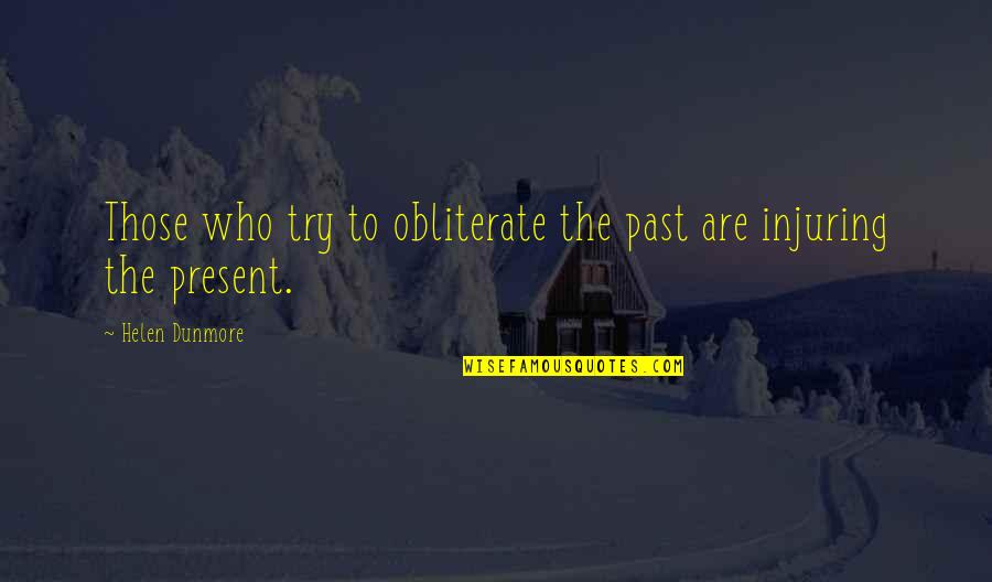 Inspirational Randomness Quotes By Helen Dunmore: Those who try to obliterate the past are