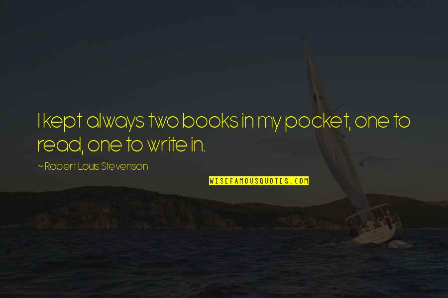 Inspirational Reading And Writing Quotes By Robert Louis Stevenson: I kept always two books in my pocket,