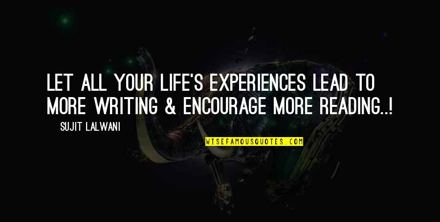 Inspirational Reading And Writing Quotes By Sujit Lalwani: Let All Your Life's Experiences Lead To More