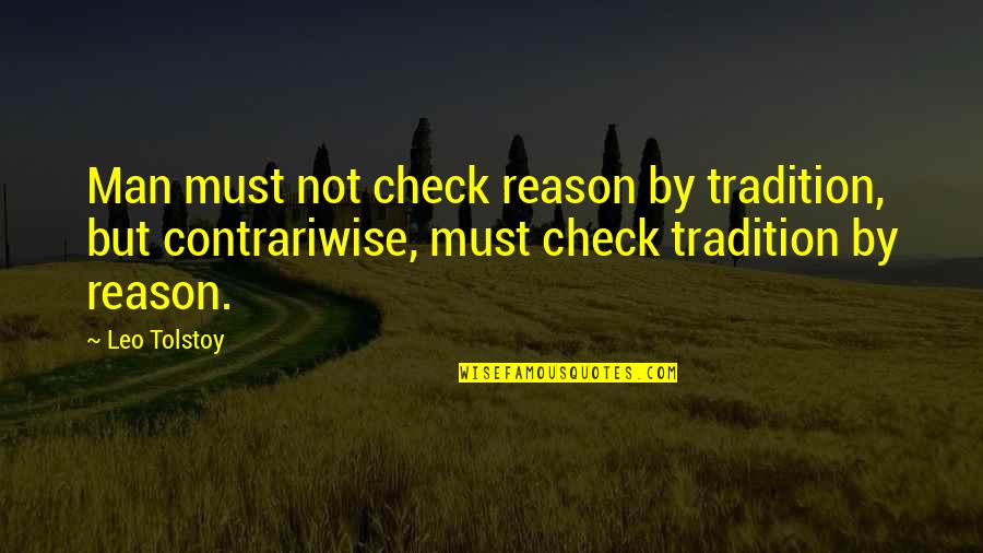 Inspirational Rebuilding Quotes By Leo Tolstoy: Man must not check reason by tradition, but Inspirational Rebuilding Quotes By Leo Tolstoy: Man must not check reason by tradition, but