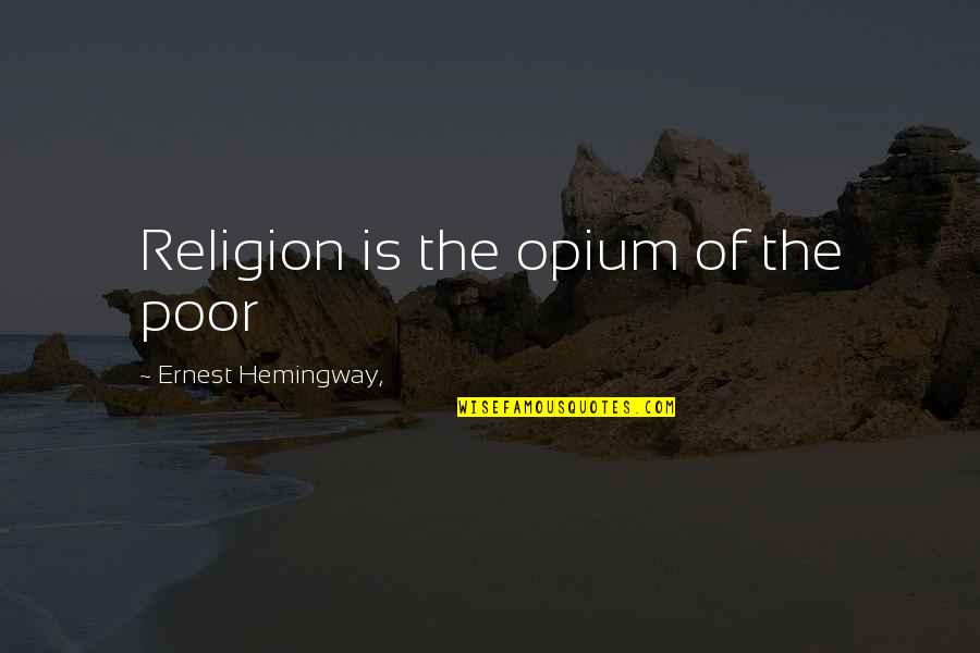 Inspirational Reconciliation Quotes By Ernest Hemingway,: Religion is the opium of the poor Inspirational Reconciliation Quotes By Ernest Hemingway,: Religion is the opium of the poor