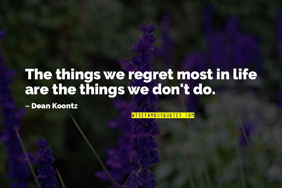 Inspirational Regret Quotes By Dean Koontz: The things we regret most in life are